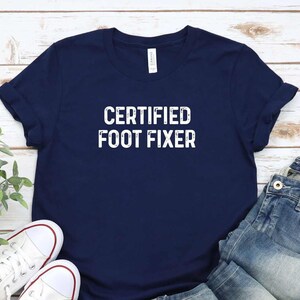 Podiatrist Tee Shirt, Podiatry Tshirt, Gift for Podiatrist, Podiatry Student Tee, Podiatry Tee Shirt, Certified Foot Fixer Shirt
