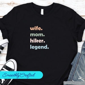 Hiking Shirt, Hiking Gift, Hike Shirt, Hiking T-Shirt, Hiking Tee, Camping Shirt, Wife. Mom.  Hiker. Legend.