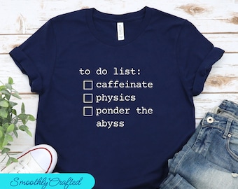 Physics Shirt, Physics, Physics Tee, Physicist Shirt, Science Shirt, Physics, Gift, Math Shirt Physics To Do List Tee