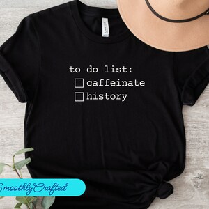 History To Do List Shirt, History T Shirt, History Teacher Gift, Funny Historian Shirt, History Lover Shirt, Historian Gift