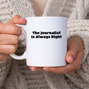 Journalist Mug, Funny Writer Coffee Cup, Gift for Author, Journalism Student Mug, The Journalist Is Always Right Cup
