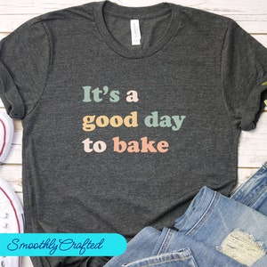 Baker Shirts, Baking Shirts, Baking Mom, Kitchen Gifts, Cookie Lover, Baking Gifts, Good Day  To Bake