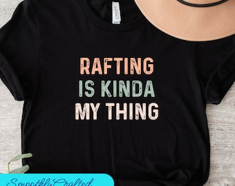 Rafting Shirt, River T-Shirt, Rafting Gift, Rafter Gift, River Rafting Shirt, Rafting Is  My Thing