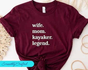 Kayaking Shirts, Kayaking Gift, Summer Vacation Shirt, Camp Shirt, Lake Shirts, Wife. Mom. Kayaker. Legend.