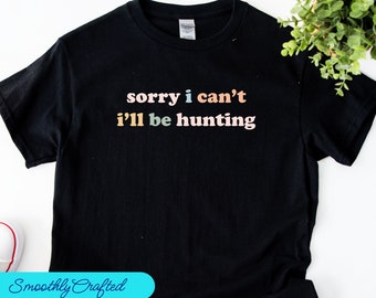 Deer Hunting Shirt, Hunting Tee Shirt, Hunt Shirt, Hunting Dad Shirt, Hunting Gift, Sorry  I Cant Hunting
