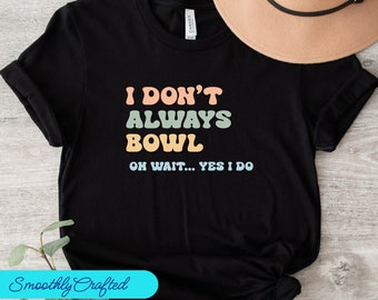 Camisas de bolos, camisa del equipo de bolos, camiseta de bolos, camiseta amante de los bolos, regalo de bolos, no siempre bolos