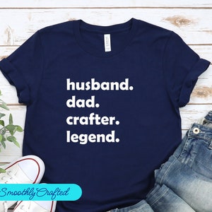 Crafting T-Shirt, Funny Craft Hobby Shirt, Gift For Crafter, Crafter Shirt, Dad. Crafter. Legend.