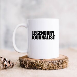 Journalist Mug, Funny Writer Coffee Cup, Gift for Author, Journalism Student Mug, Legendary Journalist Mug
