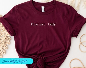 Florist Lady Shirt, Florist shirt, Plant Shirt, Florist Graphic Tees, Funny Florist Tee