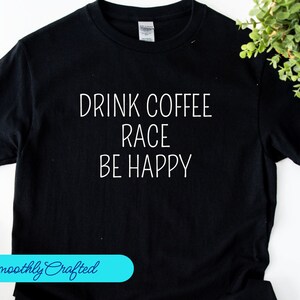Drag Racing Shirt, Racing Gift, Racing T-Shirt, Racing Shirt, Dirt Track Racing, Drink  Coffee Race
