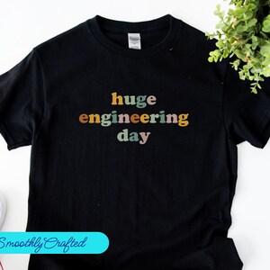 Huge Engineering Day Shirt, Engineering Shirt, Funny Engineer Shirt, Engineer Gifts, Engineer Student Gift, Engineer Graduation