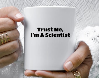 Science Mug, Scientist Coffee Cup, Research Ceramic Mug, Chemistry Cup, Trust Me I'm a Scientist Mug