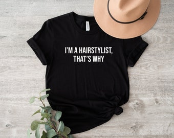 Haarstylist Shirt, Haarstylist Shirt, Haarstylist Tshirt, Haarstylist Top, ich bin ein Friseur, deshalb Shirt