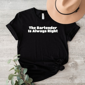 Bartender Shirt, Funny Bartending T-Shirt, Barista Shirt, Bartender Gift, Bartender Is Always Right Shirt