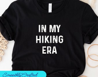 Hiking Shirt, Hiking Gift, Hike Shirt, Hiking T-Shirt, Hiking Tee, Camping Shirt, In My  Hiking Era