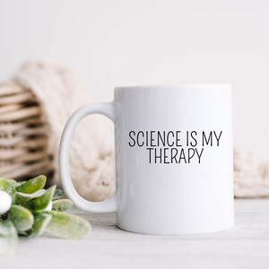 Science Mug, Scientist Coffee Cup, Research Ceramic Mug, Chemistry Cup, Science Is my Therapy Mug