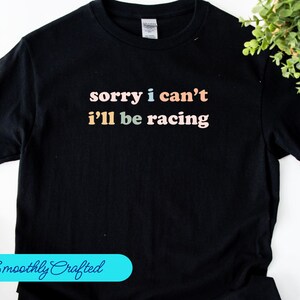 Drag Racing Shirt, Racing Gift, Racing T-Shirt, Racing Shirt, Dirt Track Racing, Sorry  I Cant Racing