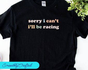 Drag Racing Shirt, Racing Gift, Racing T-shirt, Racing Shirt, Dirt Track Racing, Sorry dat ik niet kan racen