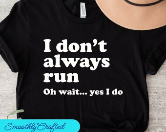 Running Shirt, Runner TShirt, Runner Gifts, Runner Shirt, Gift for Runner, Workout Shirt, I Dont  Always Run