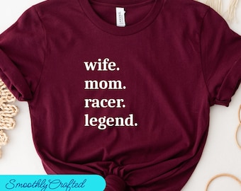 Drag Racing Shirt, Racing Gift, Racing T-Shirt, Racing Shirt, Dirt Track Racing, Wife. Mom. Racer. Legend.