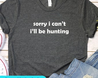 Deer Hunting Shirt, Hunting Tee Shirt, Hunt Shirt, Hunting Dad Shirt, Hunting Gift, Sorry I Cant Hunting