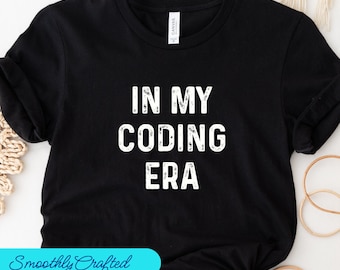 Coder Shirt, Programmers TShirt, Coding T Shirt, Coding gift, Computer Science Tee, In My  Coding Era
