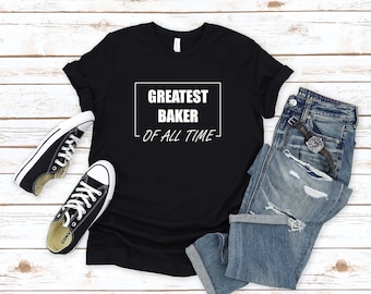 Le plus grand boulanger de tous les temps chemise, tee-shirt de cuisson, chemise de cuisson, cadeau de cuisson, chemise de boulanger, tee-shirt de boulanger