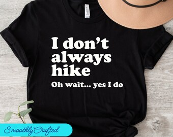 Hiking Shirt, Hiking Gift, Hike Shirt, Hiking T-Shirt, Hiking Tee, Camping Shirt, I Dont  Always Hike