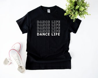 Dance Life Shirt, Dancer Tee, Dancer Shirt, Dancer Gift, Dancing Shirt, Dancing Tee