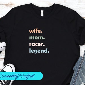 Drag Racing Shirt, Racing Gift, Racing T-Shirt, Racing Shirt, Dirt Track Racing, Wife. Mom.  Racer. Legend.