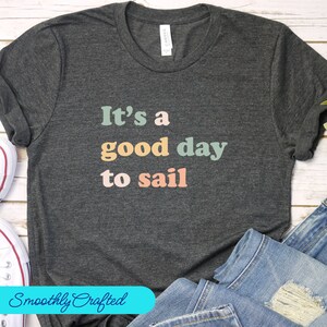 Sailing shirt, Sailor Shirt, Captain Shirt, Sailing Boat, Shirt Boating Gifts, Good Day  To Sail