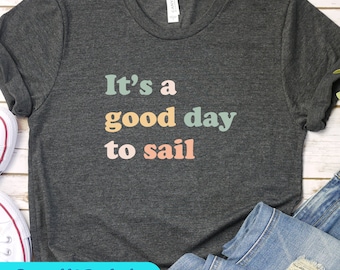 Sailing shirt, Sailor Shirt, Captain Shirt, Sailing Boat, Shirt Boating Gifts, Good Day  To Sail