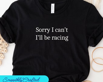 Drag Racing Shirt, Racing Gift, Racing T-shirt, Racing Shirt, Dirt Track Racing, Sorry dat ik niet kan racen
