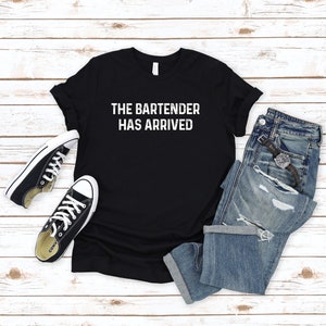 The Bartender Has Arrived Shirt, Bartender Tee, Bartending Shirt, Gift for Bartender, Bartender Life