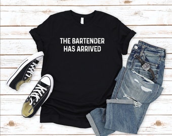 The Bartender Has Arrived Shirt, Bartender Tee, Bartending Shirt, Gift for Bartender, Bartender Life