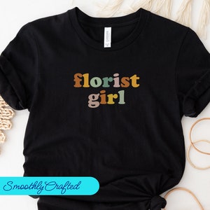 Florist Girl Shirt, Florist shirt, Plant Shirt, Florist Graphic Tees, Funny Florist Tee