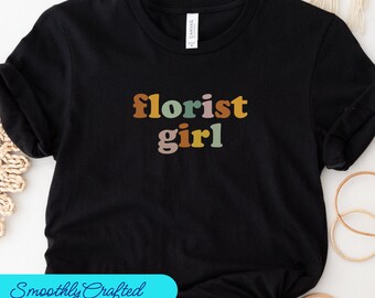Florist Girl Shirt, Florist shirt, Plant Shirt, Florist Graphic Tees, Funny Florist Tee