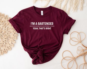 I'm A Bartender Yeah, That's Right Shirt, Bartender Tee, Bartending Shirt, Gift for Bartender, Bartender Life