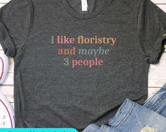 I Like Floristry Funny Shirt, Florist shirt, Plant Shirt, Florist Graphic Tees, Funny Florist Tee