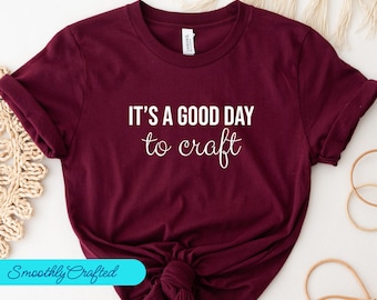 Crafting T-Shirt, Funny Craft Hobby Shirt, Gift For Crafter, Crafter Shirt, Good Day To Craft