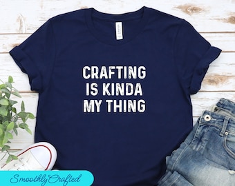 Crafting T-Shirt, Funny Craft Hobby Shirt, Gift For Crafter, Crafter Shirt, Crafting Is My  Thing