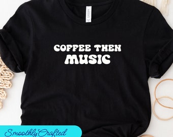 Funny Musician Shirt, Music Teacher Shirt, Musician Gifts, Piano TShirt, Music Womens Shirt, Coffee Then Musician