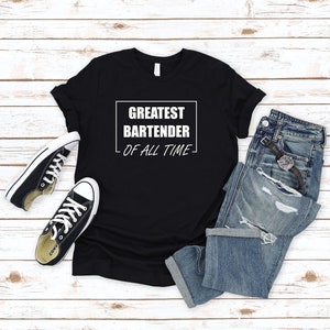 Greatest Bartender Of All Time Shirt, Bartender Tee, Bartending Shirt, Gift for Bartender, Bartender Life
