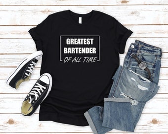 Greatest Bartender Of All Time Shirt, Bartender Tee, Bartending Shirt, Gift for Bartender, Bartender Life