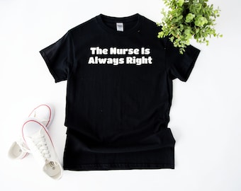 Camicia da infermiera, maglietta da infermiera divertente, regalo per RN, maglietta da studente di professione d'infermiera, l'infermiera ha sempre ragione