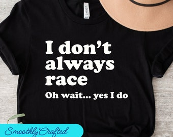 Drag Racing Shirt, Racing Gift, Racing T-shirt, Racing Shirt, Dirt Track Racing, ik race niet altijd