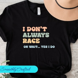 Drag Racing Shirt, Racing Gift, Racing T-Shirt, Racing Shirt, Dirt Track Racing, I Dont Always Race