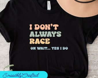 Drag Racing Shirt, Racing Gift, Racing T-shirt, Racing Shirt, Dirt Track Racing, ik race niet altijd