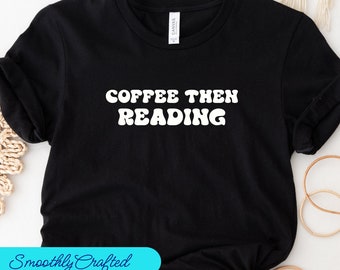 Regalo per lettore, camicia da libro, camicia da bibliotecario, camicia da insegnante di lettura, camicia da lettura, camicia da libro, caffè e poi lettura