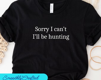 Deer Hunting Shirt, Hunting Tee Shirt, Hunt Shirt, Hunting Dad Shirt, Hunting Gift, Sorry I Cant  Hunting